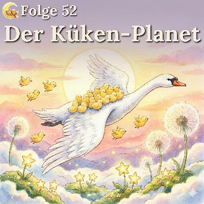 Folge 52: Der Küken-Planet Folge 52: Der Küken-Planet