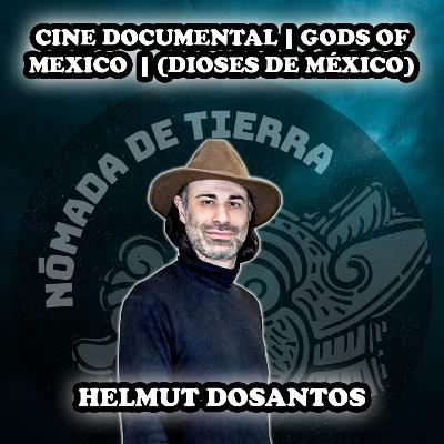 Nómada de Tierra #38 Helmut Dosantos | Cine | Gods of Mexico