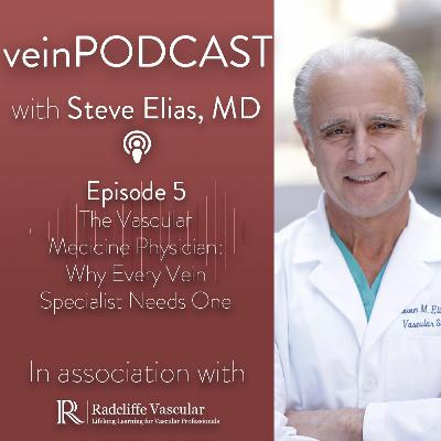 EP 5: The Vascular Medicine Physician: Why Every Vein Specialist Needs One