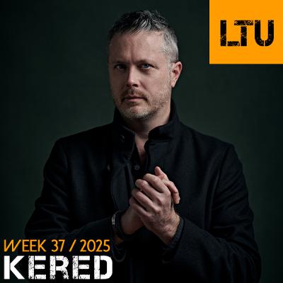 Kered - WEEK-37 | 2025 LTU-Podcast Kered - WEEK-37 | 2025 LTU-Podcast
