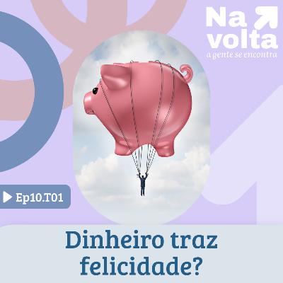 #10 - Dinheiro traz felicidade?