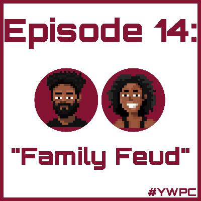 Episode 14: Family Feud Episode 14: Family Feud
