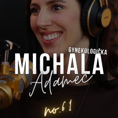 #61: MICHALA Adamec: ,,Veľmi často počujem v ambulancii otázku, prečo mi to nikto nepovedal." #61: MICHALA Adamec: ,,Veľmi často počujem v ambulancii otázku, prečo mi to nikto nepovedal."