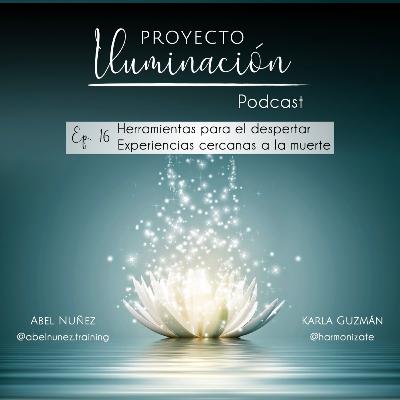 Episodio 16: Herramientas para el despertar: experiencias cercanas a la muerte / Proyecto Iluminación Episodio 16: Herramientas para el despertar: experiencias cercanas a la muerte / Proyecto Iluminación