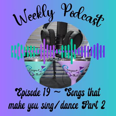 Ep 19-Songs that make you sing/dance Part 2