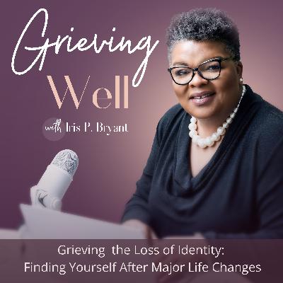 Grieving the Loss of Identity: Finding Yourself After Major Life Changes