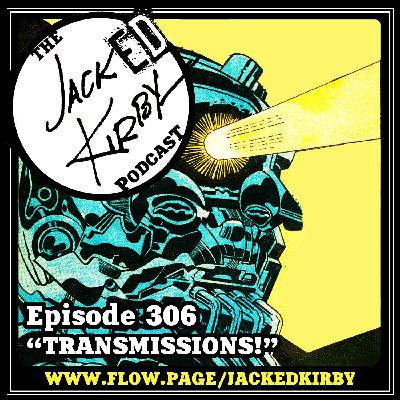 Episode 306- "Transmissions!"