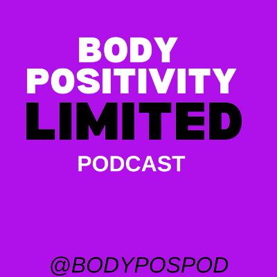 Body Positivity Limited Podcast Body Positivity Limited Podcast