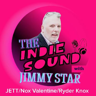 The Indie Sound with Jimmy Star - JETT/Nox Valentine/ Ryder Knox The Indie Sound with Jimmy Star - JETT/Nox Valentine/ Ryder Knox