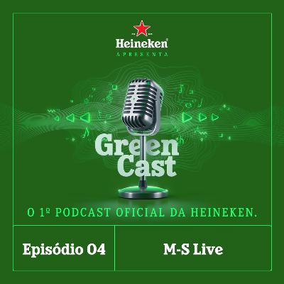 Heineken Green Cast - Episódio 4: M-S Live
