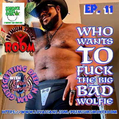 Deep N Dem Gut With Kween Bunny B. Ep 11: Who Want To Fuck The Big Bad Wolfie With Master Wolfie Deep N Dem Gut With Kween Bunny B. Ep 11: Who Want To Fuck The Big Bad Wolfie With Master Wolfie