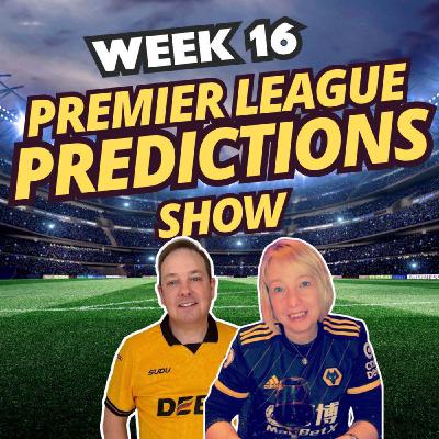 Premier League WEEK 16 Predictions & Chat