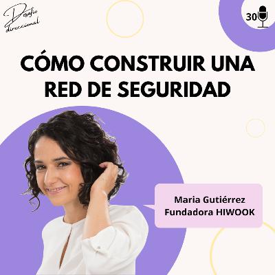 Episodio 30: Cómo construir una red de seguridad | María Gutiérrez