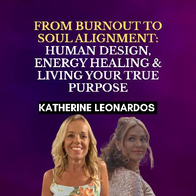 From Burnout to Soul Alignment: Human Design, Energy Healing & Living Your True Purpose