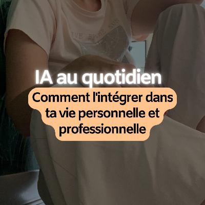 IA au quotidien : Comment l'intégrer dans ta vie personnelle et professionnelle ? IA au quotidien : Comment l'intégrer dans ta vie personnelle et professionnelle ?