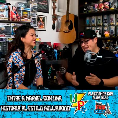 Una Platica Mas EP 29 con Alba Glez by La Friki Cueva | Entre a Marvel con una historia al estilo hollywood