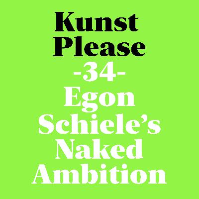Egon Schiele's Naked Ambition