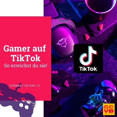 *GCVB Series* #59 Gamer auf TikTok - So erreichst du sie! *GCVB Series* #59 Gamer auf TikTok - So erreichst du sie!