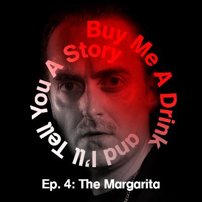 Ep. 4: The Margarita Ep. 4: The Margarita