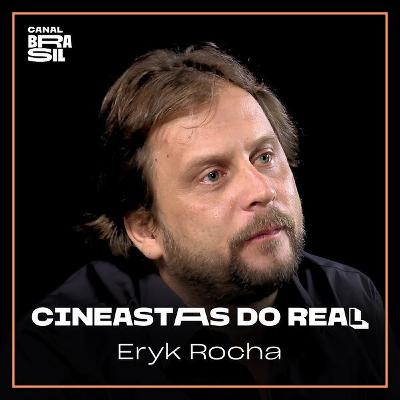 Eryk Rocha | Cineastas do Real