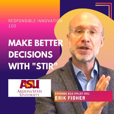 Become a Better Decision Maker with STIR | Erik Fisher | Responsible Innovation 100 (Pilot: "Future Up Close") | Centre for Responsible Innovation Become a Better Decision Maker with STIR | Erik Fisher | Responsible Innovation 100 (Pilot: "Future Up Close") | Centre for Responsible Innovation