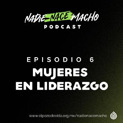 T.1 EP.6 - Mujeres en Liderazgo