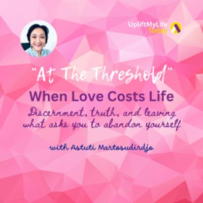 #66 - When Love Costs Life - At The Threshold" - Transmissions series