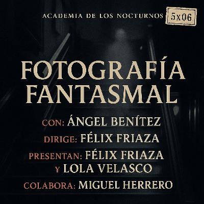 5x06 - Fotografía fantasmal - Ángel Benítez