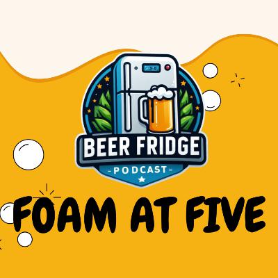 Foam At Five Ep1