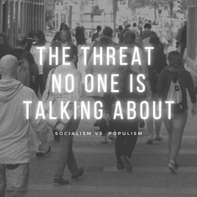 2 Sides of the Same Coin: Populism vs. Socialism