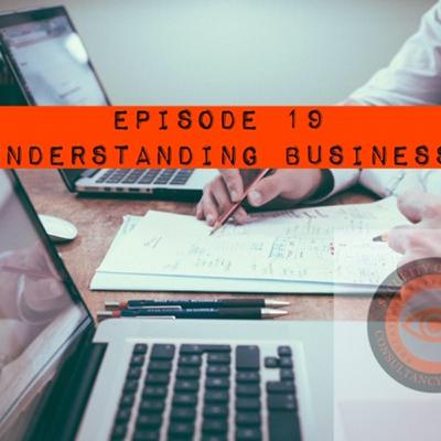 Episode 19: Understanding Business Episode 19: Understanding Business