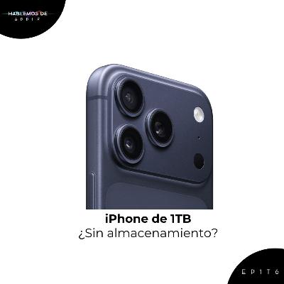 EP1T6 - Sin almacenamiento en un iPhone de 1TB