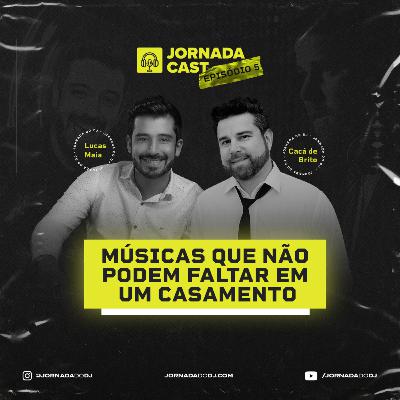 Ep. 05 - Músicas que não podem faltar em um casamento