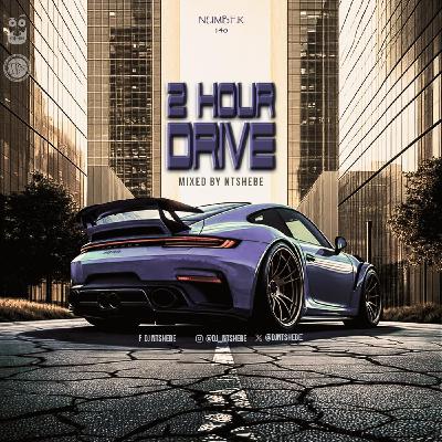2 Hour Drive Episode 140 Mixed by Ntshebe 2 Hour Drive Episode 140 Mixed by Ntshebe