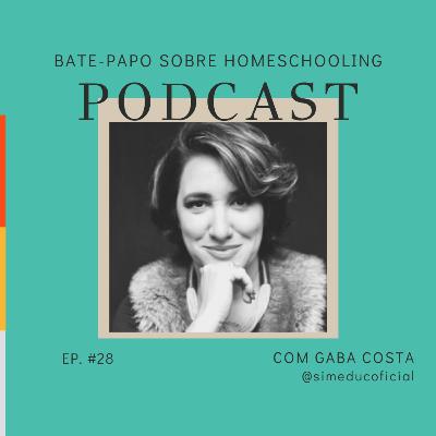 Bate-papo sobre homeschooling com Gaba Costa - Ep #28