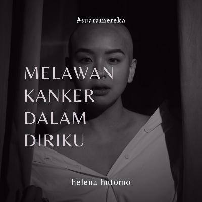 Suara Mereka: Melawan Kanker dalam Diriku (Helena Hutomo)