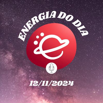 Energia do dia: 12 de Novembro de 2024