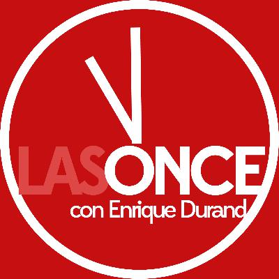 LAS ONCE con Enrique Durand - 3.8 - Los Medios Digitales #LaÚltimaSemana
