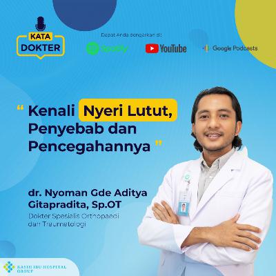 EP11: Kenali Nyeri Lutut, Penyebab & Pencegahannya (with dr. Nyoman Gde Aditya Gitapradita, Sp.OT.)