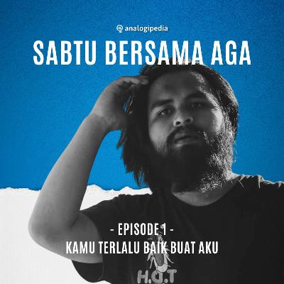 1. Kamu Terlalu Baik - Sabtu Bersama Aga
