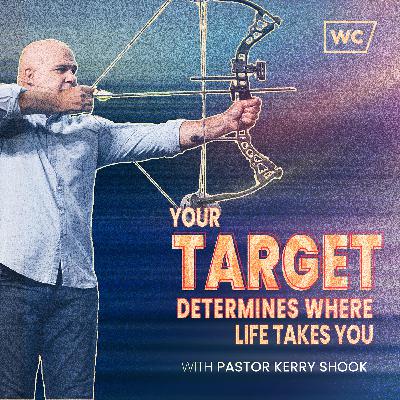 Your Target Determines Where Life Takes You Your Target Determines Where Life Takes You