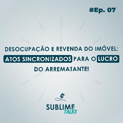 Ep. 07 | Desocupação e Revenda: Atos sincronizados para o lucro do arrematante! Conv.: No Leilão