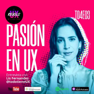 Pasión en UX con Lis Fernández | Ep. 03 Temp 04