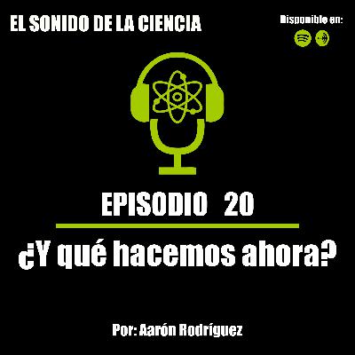 T1E20: ¿Y qué hacemos ahora?