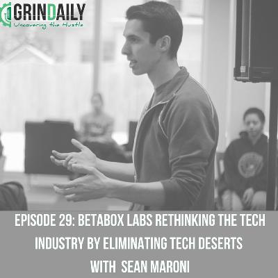Episode 29: BetaBox Labs Rethinking the Tech Industry by Eliminating Tech Deserts with Sean Maroni
