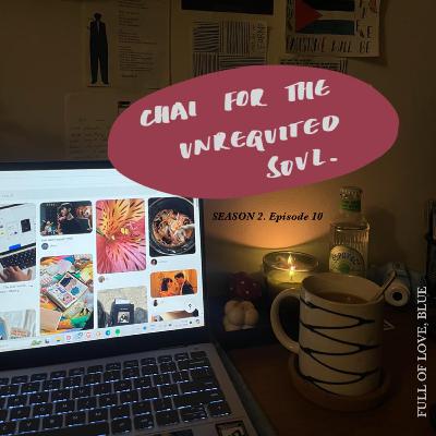 Chai for the unrequited souls