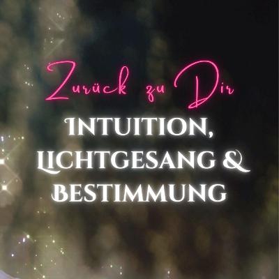 Über Intuition, Lichtgesang & Bestimmung