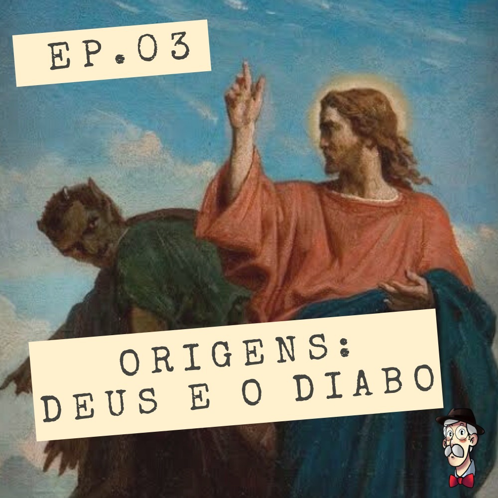 Origens: deus e o diabo - EP03