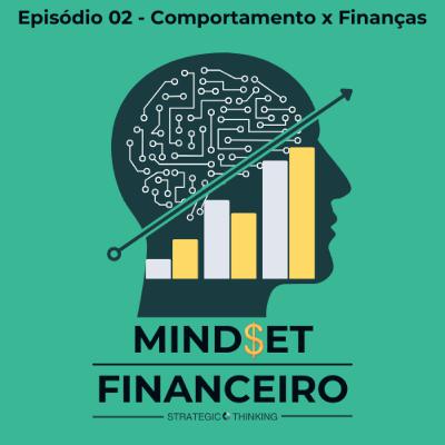 Episódio 02 - Comportamento x Finanças