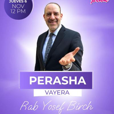 RAB YOSEF BIRCH- PERASHA VAYERA 5786